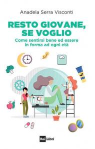 Resto giovane, se voglio. Come sentirsi bene ed essere in forma ad ogni età