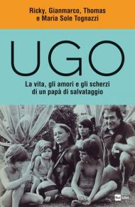 Ugo. La vita, gli amori e gli scherzi di un papà di salvataggio