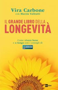 Grande libro della longevità. Come vivere bene e a lungo con i consigli di «Buongiorno benessere» (Il)