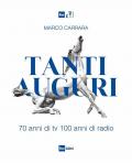 Tanti auguri. 70 anni di tv, 100 anni di radio