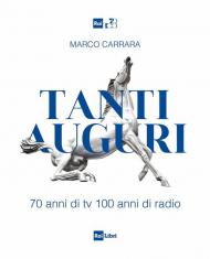 Tanti auguri. 70 anni di tv, 100 anni di radio