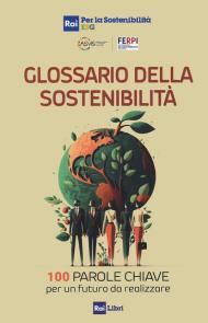 Glossario della sostenibilità. 100 parole chiave per un futuro da realizzare