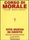 Corso di morale. 1: Vita nuova in Cristo. Morale fondamentale e generale