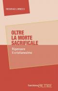 Oltre la morte sacrificale. Ripensare il cristianesimo