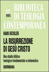 La risurrezione di Gesù Cristo. Uno studio biblico, teologico-fondamentale e sistematico