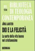 Dio e la felicità. La sorte della vita buona nel cristianesimo