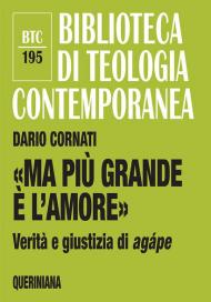 «Ma più grande è l'amore». Verità e giustizia di agápe. Nuova ediz.