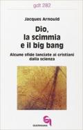 Dio, la scimmia e il big bang. Alcune sfide lanciate ai cristiani dalla scienza