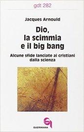 Dio, la scimmia e il big bang. Alcune sfide lanciate ai cristiani dalla scienza