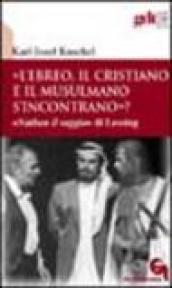 «L'ebreo, il cristiano e il musulmano s'incontrano?» «Nathan il saggio» di Lessing