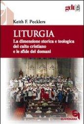 Liturgia. La dimensione storica e teologica del culto cristiano e le sfide del domani