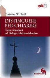 Distinguere per chiarire. Come orientarsi nel dialogo cristiano-islamico