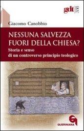 Nessuna salvezza fuori della Chiesa? Storia e senso di un controverso principio teologico