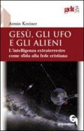 Gesù, gli ufo e gli alieni. L'intelligenza extraterrestre come sfida alla fede cristiana