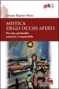 Mistica degli occhi aperti. Per una spiritualità concreta e responsabile