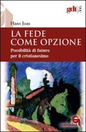 La fede come opzione. Possibilità di futuro per il cristianesimo