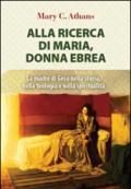 Alla ricerca di Maria, donna ebrea. la madre di Gesù nella storia, nella teologia e nella spiritualità