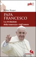 Papa Francesco. La rivoluzione della tenerezza e dell'amore. Radici teologiche e prospettive pastorali
