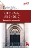 Riforma 1517-2017. Prospettive ecumeniche