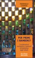 Per primi i bambini? Considerazioni teologiche e pastorali sul battesimo degli infanti