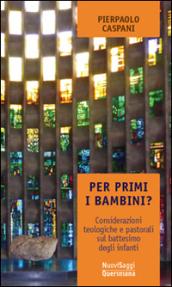 Per primi i bambini? Considerazioni teologiche e pastorali sul battesimo degli infanti