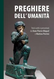 Preghiere dell'umanità. Testi scelti e presentati da Dom Pierre Miquel e Matteo Perrini. Nuova ediz.