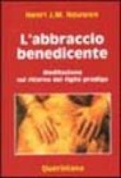 L'abbraccio benedicente. Meditazione sul ritorno del figlio prodigo