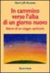 In cammino verso l'alba di un nuovo giorno. Diario di un viaggio spirituale