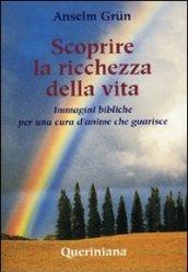 Scoprire la ricchezza della vita. Immagini bibliche per una cura d'anime che guarisce