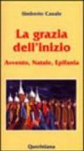 La grazia dell'inizio. Avvento, Natale, Epifania