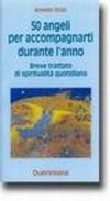 Cinquanta angeli per accompagnarti durante l'anno. Breve trattato di spiritualità quotidiana