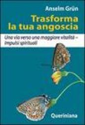 Trasforma la tua angoscia. Una via verso una maggiore vitalità. Impulsi spirituali