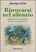 Ritrovarsi nel silenzio. Esperienze monastiche per la vita quotidiana