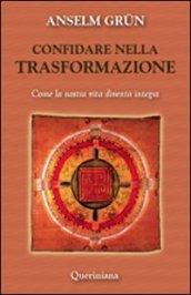 Confidare nella trasformazione. Come la nostra vita diventa integra