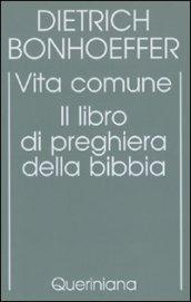 Edizione critica delle opere di D. Bonhoeffer. 5.Vita comune. Il libro di preghiera della Bibbia