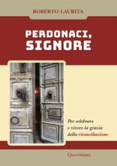 Perdonaci, Signore. Per celebrare e vivere la grazia della riconciliazione