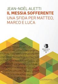 Il Messia sofferente. Una sfida per Matteo, Marco e Luca. Saggio sulla tipologia dei Vangeli sinottici