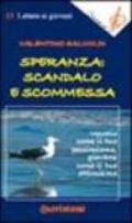 Speranza: scandalo e scommessa. Vecchio come il tuo pessimismo, giovane come il tuo ottimismo