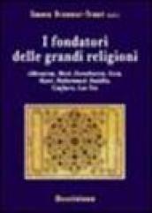 I fondatori delle grandi religioni. Akhenaton, Mosè, Zarathustra, Gesù, Mani, Muhammad, Buddha, Confucio, Lao Tzu