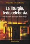 La liturgia, fede celebrata. Introduzione allo studio della liturgia