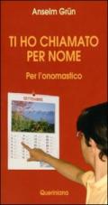 Ti ho chiamato per nome. Per l'onomastico