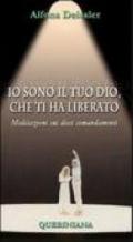 Io sono il tuo Dio, che ti ha liberato. Meditazioni sui dieci comandamenti