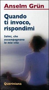 Quando ti invoco, rispondimi. Salmi, che accompagnano la mia vita