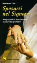 Sposarsi nel Signore. Prepararsi al matrimonio e alla vita sponsale