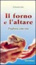 Il forno e l'altare. Preghiera come vita