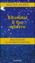 Riconosci il tuo mistero. Meditazioni su Avvento e Natale