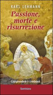 Passione, morte e risurrezione. Comprendere e celebrare