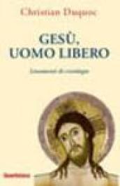 Gesù, uomo libero. Lineamenti di cristologia