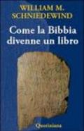 Come la Bibbia divenne un libro. La testualizzazione dell'antico Israele. Ediz. illustrata