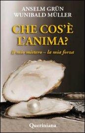 Che cos'è l'anima? Il mio mistero-la mia forza